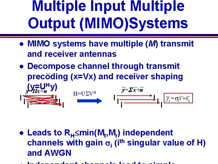 Multiple Input Multiple Output (MIMO)Systems MIMO systems have multiple (M) transmit and receiver antennas Multiple Input Multiple Output (MIMO)Systems MIMO systems have multiple (M) transmit and receiver antennas