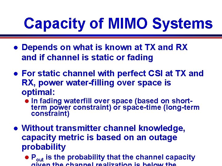 Capacity of MIMO Systems l Depends on what is known at TX and RX Capacity of MIMO Systems l Depends on what is known at TX and RX