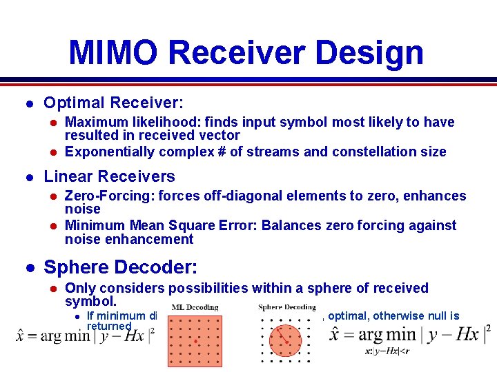 MIMO Receiver Design l Optimal Receiver: Maximum likelihood: finds input symbol most likely to MIMO Receiver Design l Optimal Receiver: Maximum likelihood: finds input symbol most likely to
