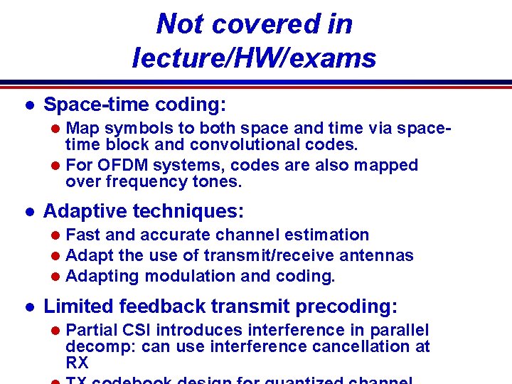 Not covered in lecture/HW/exams l Space-time coding: Map symbols to both space and time Not covered in lecture/HW/exams l Space-time coding: Map symbols to both space and time