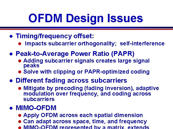 OFDM Design Issues l Timing/frequency offset: l l Impacts subcarrier orthogonality; self-interference Peak-to-Average Power OFDM Design Issues l Timing/frequency offset: l l Impacts subcarrier orthogonality; self-interference Peak-to-Average Power