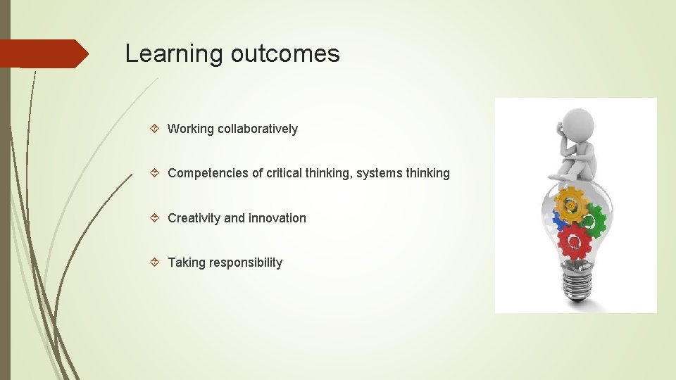 Learning outcomes Working collaboratively Competencies of critical thinking, systems thinking Creativity and innovation Taking