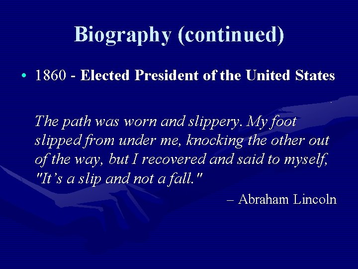 Biography (continued) • 1860 - Elected President of the United States The path was