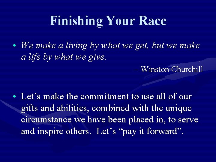 Finishing Your Race • We make a living by what we get, but we
