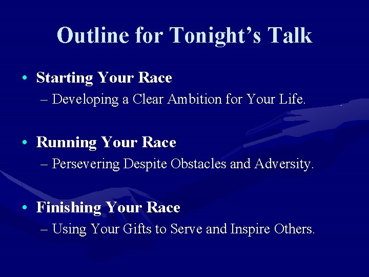 Outline for Tonight’s Talk • Starting Your Race – Developing a Clear Ambition for