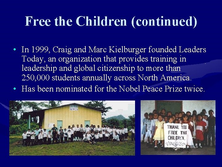 Free the Children (continued) • In 1999, Craig and Marc Kielburger founded Leaders Today,