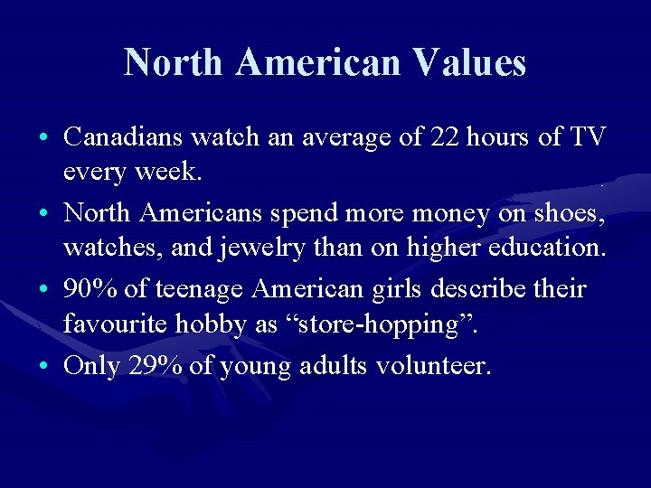 North American Values • Canadians watch an average of 22 hours of TV every