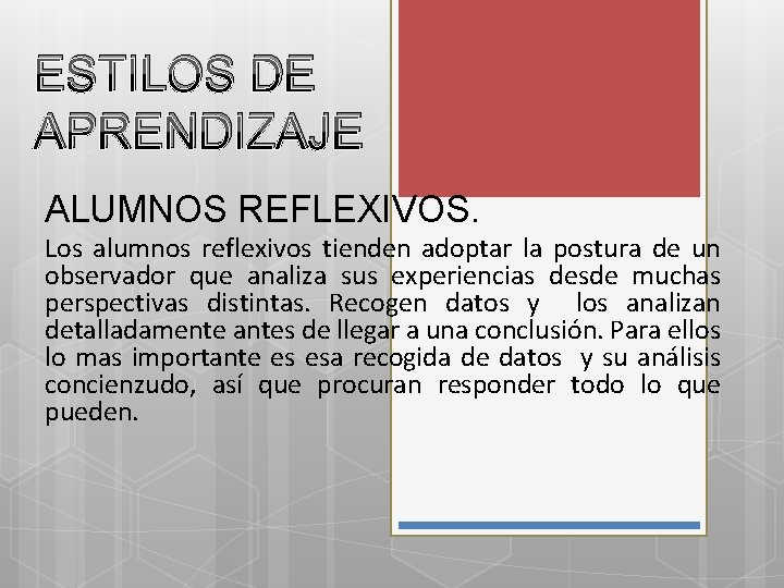 ESTILOS DE APRENDIZAJE ALUMNOS REFLEXIVOS. Los alumnos reflexivos tienden adoptar la postura de un