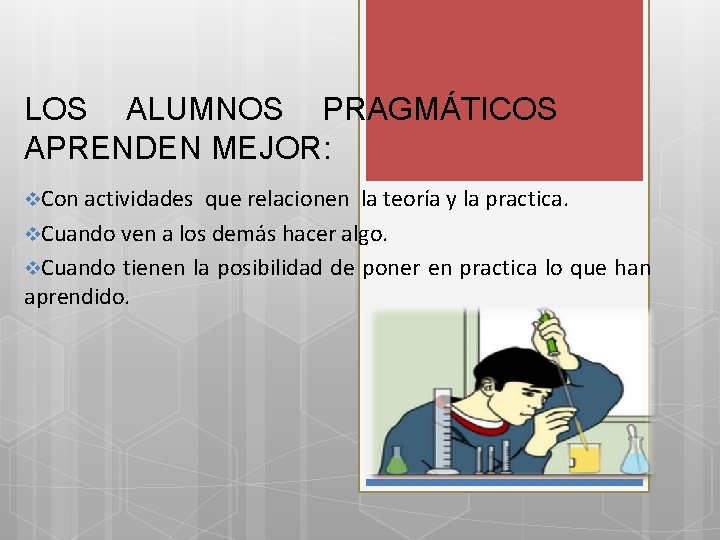 LOS ALUMNOS PRAGMÁTICOS APRENDEN MEJOR: v. Con actividades que relacionen la teoría y la