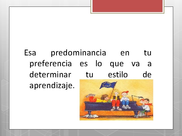 Esa predominancia en tu preferencia es lo que va a determinar tu estilo de