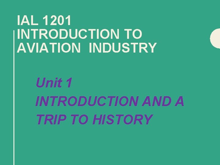 IAL 1201 INTRODUCTION TO AVIATION INDUSTRY Unit 1 INTRODUCTION AND A TRIP TO HISTORY
