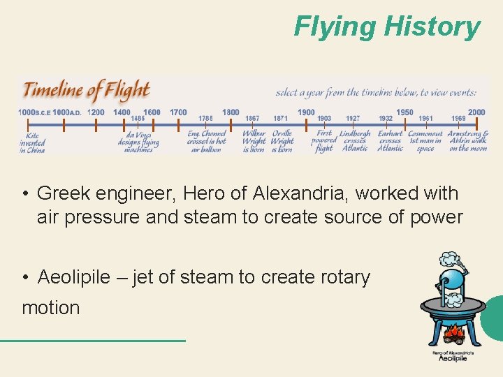 Flying History • Greek engineer, Hero of Alexandria, worked with air pressure and steam