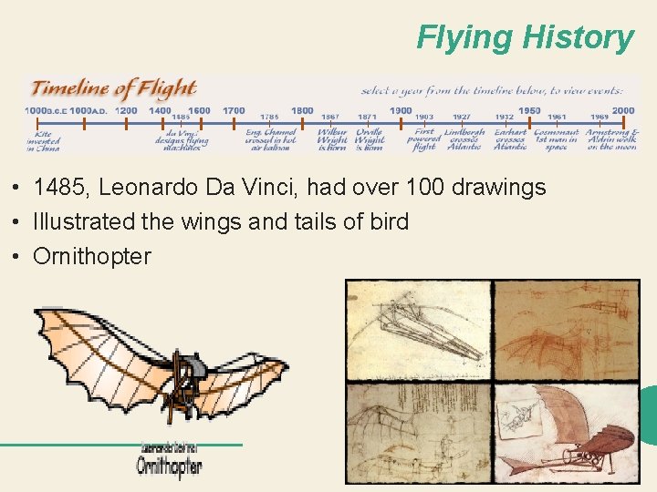 Flying History • 1485, Leonardo Da Vinci, had over 100 drawings • Illustrated the