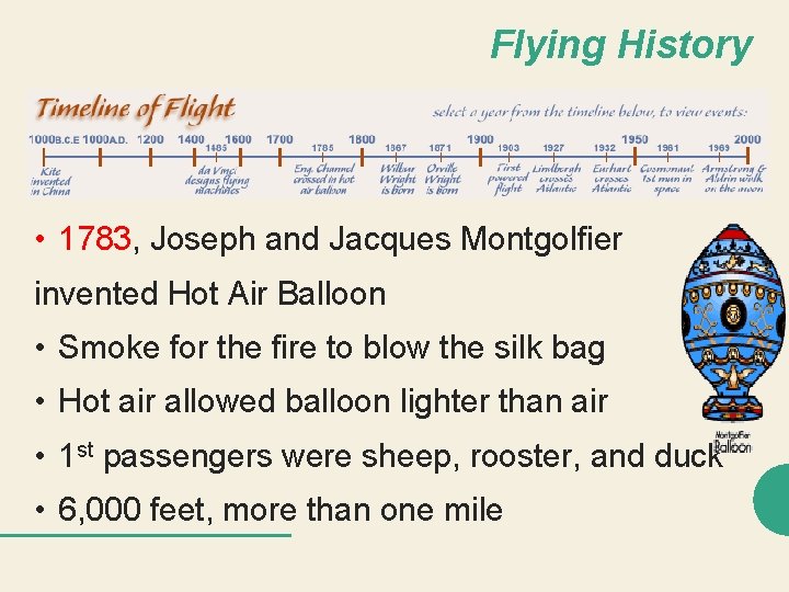 Flying History • 1783, Joseph and Jacques Montgolfier invented Hot Air Balloon • Smoke