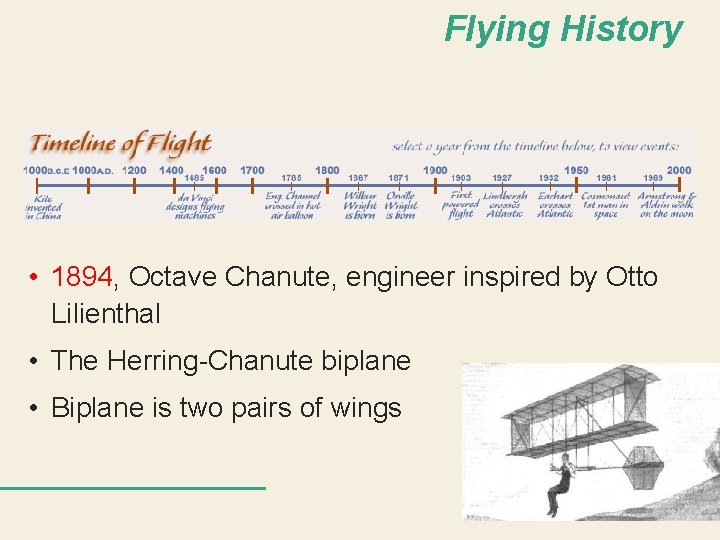 Flying History • 1894, Octave Chanute, engineer inspired by Otto Lilienthal • The Herring-Chanute