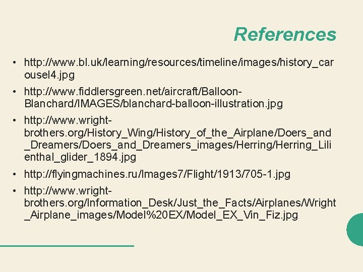 References • http: //www. bl. uk/learning/resources/timeline/images/history_car ousel 4. jpg • http: //www. fiddlersgreen. net/aircraft/Balloon.