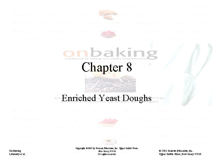 Chapter 8 Enriched Yeast Doughs On Baking Labensky et al. Copyright © 2005 by