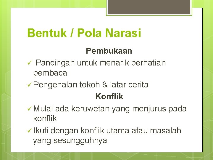 Bentuk / Pola Narasi Pembukaan ü Pancingan untuk menarik perhatian pembaca ü Pengenalan tokoh