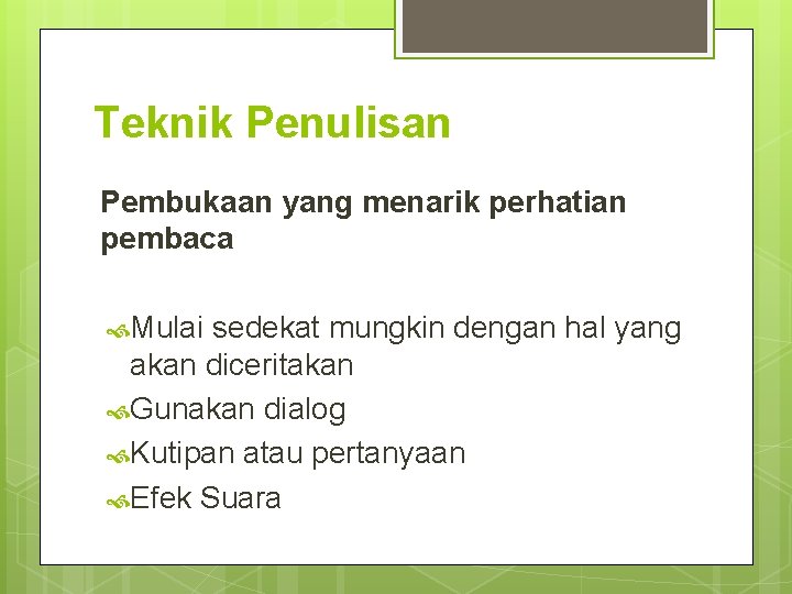 Teknik Penulisan Pembukaan yang menarik perhatian pembaca Mulai sedekat mungkin dengan hal yang akan