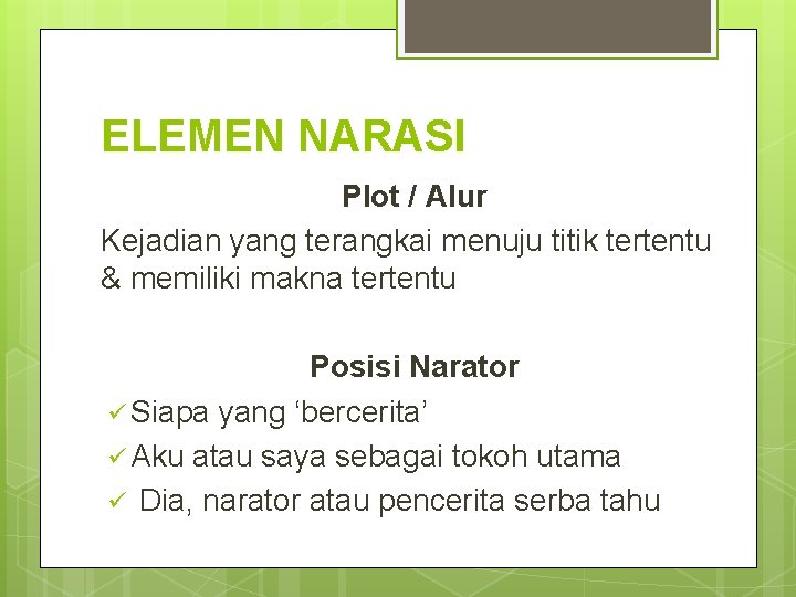 ELEMEN NARASI Plot / Alur Kejadian yang terangkai menuju titik tertentu & memiliki makna