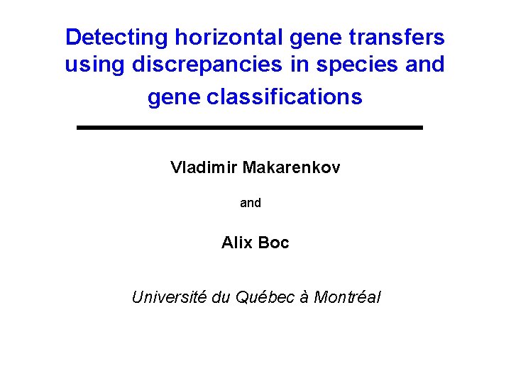 Detecting horizontal gene transfers using discrepancies in species and gene classifications Vladimir Makarenkov and