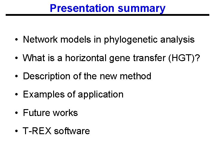 Presentation summary • Network models in phylogenetic analysis • What is a horizontal gene