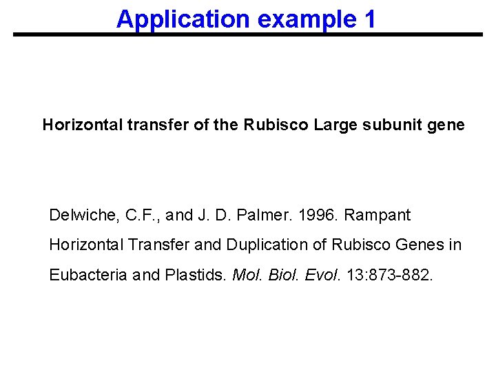 Application example 1 Horizontal transfer of the Rubisco Large subunit gene Delwiche, C. F.