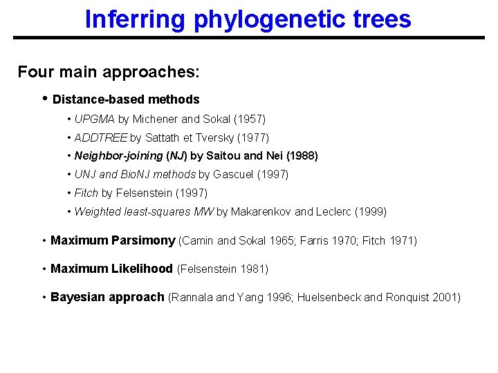 Inferring phylogenetic trees Four main approaches: • Distance-based methods • UPGMA by Michener and