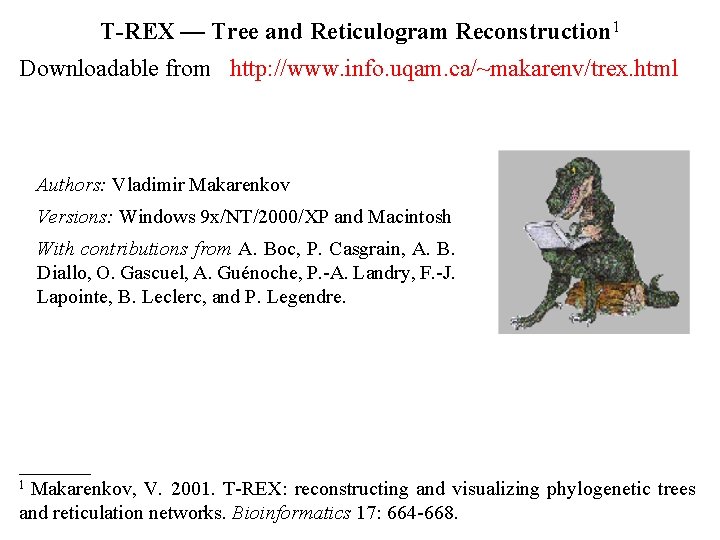 T-REX — Tree and Reticulogram Reconstruction 1 Downloadable from http: //www. info. uqam. ca/~makarenv/trex.