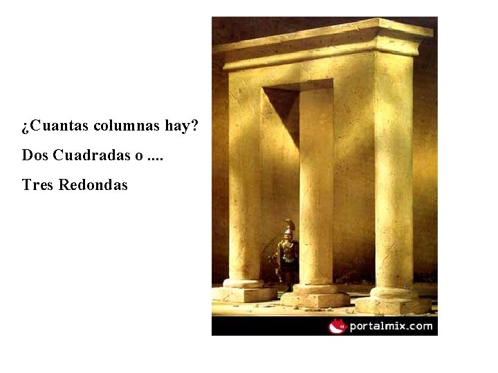 ¿Cuantas columnas hay? Dos Cuadradas o. . Tres Redondas 
