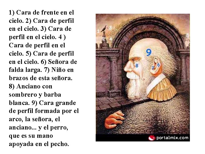 1) Cara de frente en el cielo. 2) Cara de perfil en el cielo.