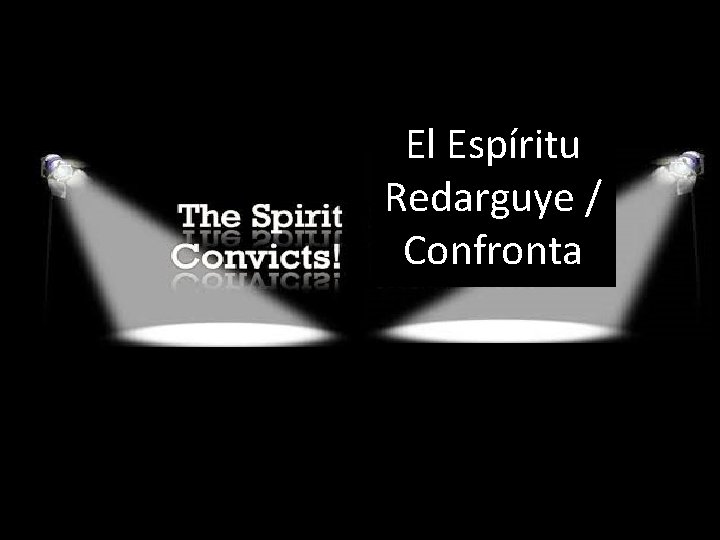 El Espíritu Redarguye / Confronta 