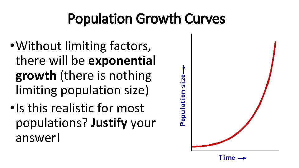 Population Growth Curves • Without limiting factors, there will be exponential growth (there is