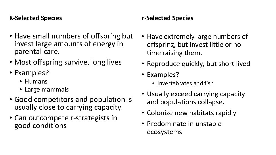 K-Selected Species r-Selected Species • Have small numbers of offspring but invest large amounts