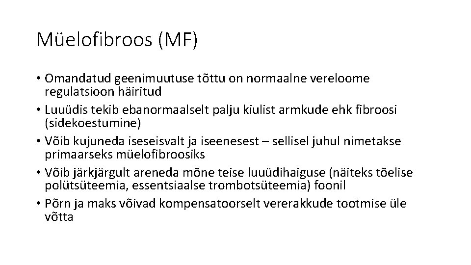 Müelofibroos (MF) • Omandatud geenimuutuse tõttu on normaalne vereloome regulatsioon häiritud • Luuüdis tekib