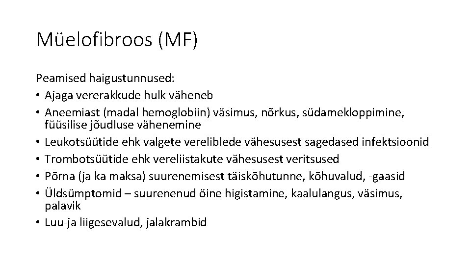 Müelofibroos (MF) Peamised haigustunnused: • Ajaga vererakkude hulk väheneb • Aneemiast (madal hemoglobiin) väsimus,