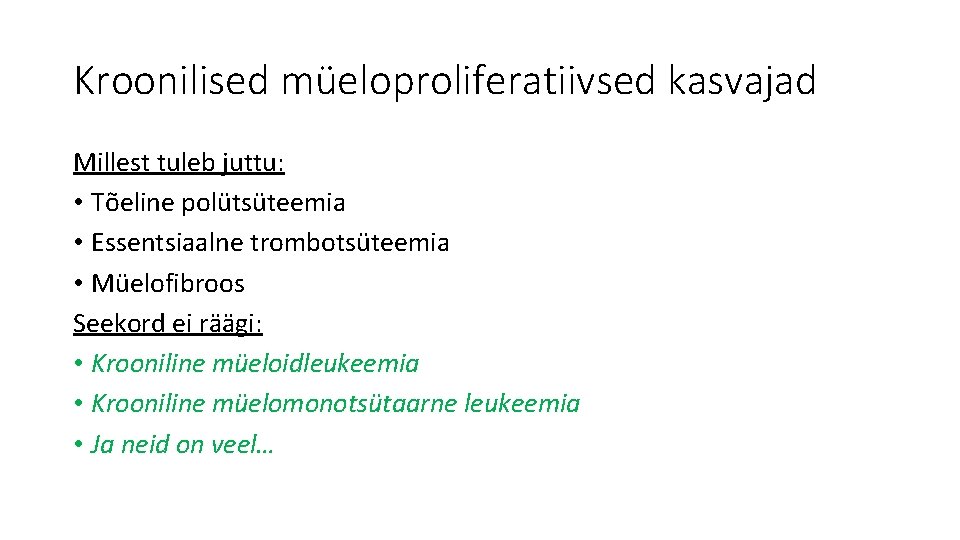 Kroonilised müeloproliferatiivsed kasvajad Millest tuleb juttu: • Tõeline polütsüteemia • Essentsiaalne trombotsüteemia • Müelofibroos