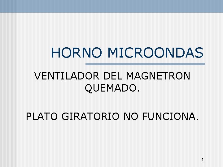 HORNO MICROONDAS VENTILADOR DEL MAGNETRON QUEMADO. PLATO GIRATORIO NO FUNCIONA. 1 