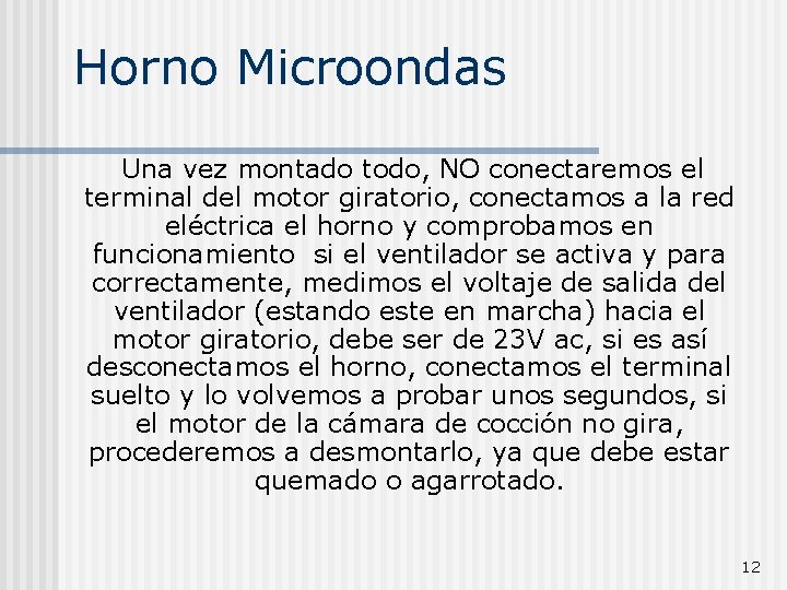 Horno Microondas Una vez montado todo, NO conectaremos el terminal del motor giratorio, conectamos