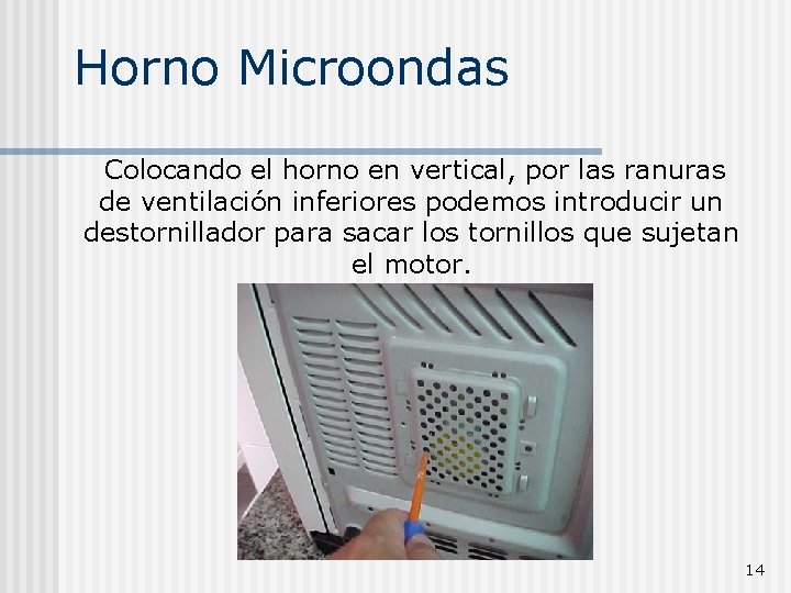 Horno Microondas Colocando el horno en vertical, por las ranuras de ventilación inferiores podemos