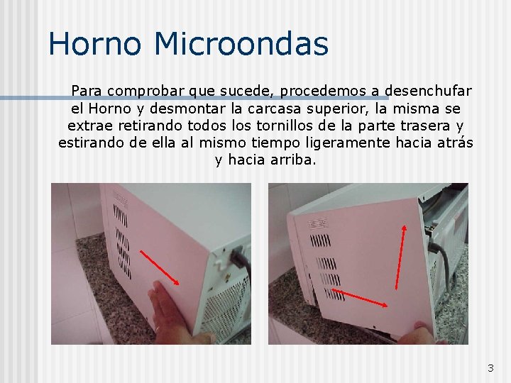 Horno Microondas Para comprobar que sucede, procedemos a desenchufar el Horno y desmontar la