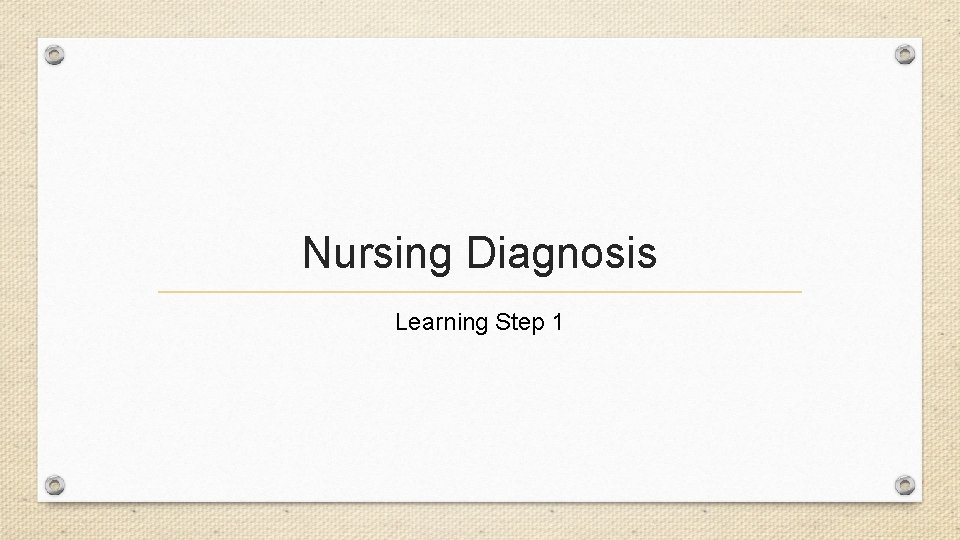 Nursing Diagnosis Learning Step 1 