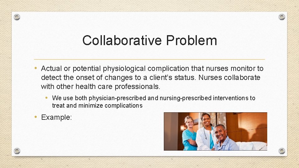 Collaborative Problem • Actual or potential physiological complication that nurses monitor to detect the
