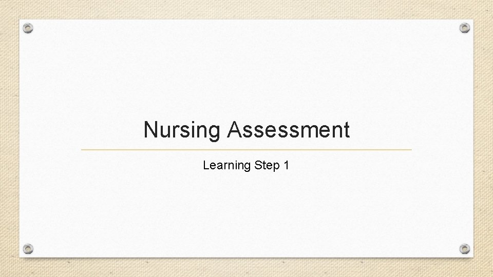 Nursing Assessment Learning Step 1 
