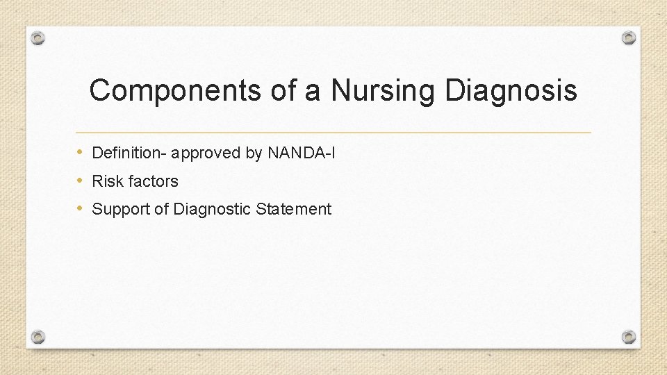 Components of a Nursing Diagnosis • Definition- approved by NANDA-I • Risk factors •