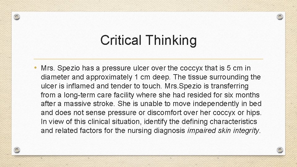 Critical Thinking • Mrs. Spezio has a pressure ulcer over the coccyx that is