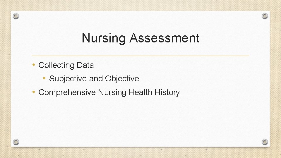 Nursing Assessment • Collecting Data • Subjective and Objective • Comprehensive Nursing Health History