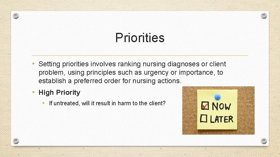 Priorities • Setting priorities involves ranking nursing diagnoses or client problem, using principles such