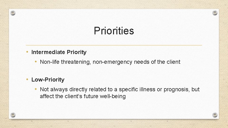 Priorities • Intermediate Priority • Non-life threatening, non-emergency needs of the client • Low-Priority