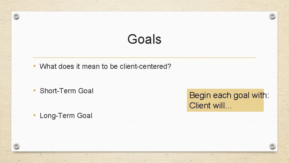 Goals • What does it mean to be client-centered? • Short-Term Goal • Long-Term